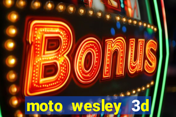 moto wesley 3d dinheiro infinito